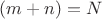 $(m + n) = N$