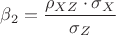 $\beta_2=\dfrac{\mathbf{\rho}_{XZ}\cdot {\sigma}_{X}}{{\sigma}_{Z}}$