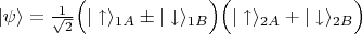 $\vert\psi\rangle=\frac{1}{\sqrt{2}}\Bigl(\vert\uparrow\rangle_{1A}\pm\vert\downarrow\rangle_{1B}\Bigr)\Bigl(\vert\uparrow\rangle_{2A}+\vert\downarrow\rangle_{2B}\Bigr)$