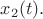 $x_2(t).$ $x_2(t).$