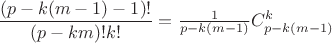 $\dfrac {(p-k(m-1)-1)!}{(p-km)!k!}=\frac 1{p-k(m-1)}C^k_{p-k(m-1)}$