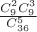 $\frac {C^2_9 C^3_9} {C^5_{36}}$