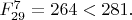 $F^{7}_{29}=264<281.$