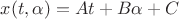$x(t,\alpha)=At+B\alpha+C$