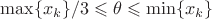 $\max \{x_k\}/3\leqslant\theta\leqslant\min \{x_k\}$