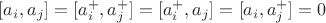 $[a_i,a_j]=[a^+_i,a^+_j]=[a^+_i,a_j]=[a_i,a^+_j]=0$