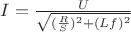 $I=\frac{U}{\sqrt{(\frac{R}{S})^2+(Lf)^2}}$