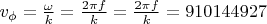 $v_{\phi} = \frac{\omega}{k} = \frac{2\pi f}{k} = \frac{2\pi f}{k} = 910144927 $