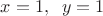$x=1, \;\; y=1$