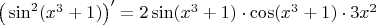 $\big( \sin^2 (x^3+1)\big)'=2 \sin (x^3+1)\cdot \cos(x^3+1)\cdot 3x^2$