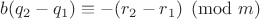 $b(q_2-q_1)\equiv -(r_2-r_1)\pmod{m}$