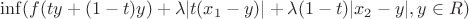 $$\inf(f(ty+(1-t)y)+\lambda |t(x_1-y)|+\lambda(1-t)|x_2-y|,y \in R)$$