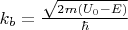 $k_b=\frac{\sqrt{2m (U_0 - E)}}{\hbar}$