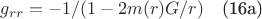 $g_{rr}=-1/(1-2m(r)G/r)$\quad(16a)