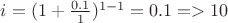 $i=(1+\frac {0.1}{1})^{1-1}=0.1=>10$