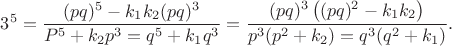 $3^5=\dfrac{(pq)^5-k_1k_2(pq)^3}{P^5+k_2p^3=q^5+k_1q^3}=\dfrac{(pq)^3\left ( (pq)^2-k_1k_2 \right )}{p^3(p^2+k_2)=q^3(q^2+k_1)}.$