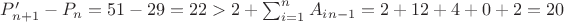 $P&rsquo;_{n+1}-P_n=51-29=22>2+ \sum_{i=1}^{n}{A_i_{n-1}}=2+12+4+0+2=20$