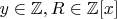 $y\in\mathbb{Z}, R\in\mathbb{Z}[x]$