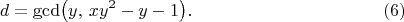 $$
d=\gcd\bigl(y,\,xy^2-y-1\bigr). \eqno(6)
$$