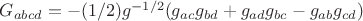 $G_{abcd}=-(1/2)g^{-1/2}(g_{ac}g_{bd}+g_{ad}g_{bc}-g_{ab}g_{cd})$