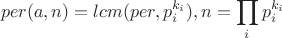$$per(a,n)=lcm(per,p_i^{k_i}),n=\prod_i p_i^{k_i} $$