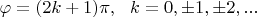 $\ \ \varphi =(2k+1)\pi , \ \ k=0, \pm 1, \pm 2, ... $