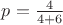 $p=\frac{4}{4+6}$