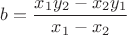$b=\dfrac{x_1y_2-x_2y_1}{x_1-x_2}$
