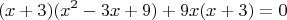 $$(x+3)(x^2-3x+9)+9x(x+3)=0$$