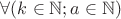 \forall(k\in\mathbb{N};  a\in\mathbb{N})
