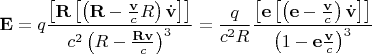 $\mathbf E=q\dfrac{\left[\mathbf R\left[\left(\mathbf R-\frac{\mathbf v}{c}R\right)\dot{\mathbf v}\right]\right]}{c^2\left(R-\frac{\mathbf R\mathbf v}{c}\right)^3}=\dfrac{q}{c^2 R}\dfrac{\left[\mathbf e\left[\left(\mathbf e-\frac{\mathbf v}{c}\right)\dot{\mathbf v}\right]\right]}{\left(1-\mathbf e\frac{\mathbf v}{c}\right)^3}$