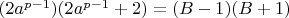 $(2  a^{p-1})(2  a^{p-1} + 2) = (B - 1)(B+1)$