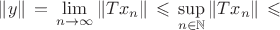 $\|y\|\,=\,\lim\limits_{n\to\infty}\|Tx_n\|\,\leqslant\,\sup\limits_{n\in\mathbb N}\|Tx_n\|\,\leqslant$