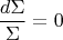 $$\frac{d\Sigma}{\Sigma}=0$$