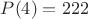 $P(4)=222$