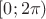 $[0;2 \pi)$
