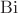 $\mathrm{Bi}$