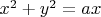 $x^2+y^2=ax$