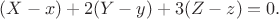 $$(X - x) + 2(Y - y) + 3(Z - z) = 0.$$