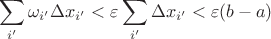 $$\sum\limits_{i'}^{}\omega_{i'} \Delta x_{i'} < \varepsilon \sum\limits_{i'}^{} \Delta x_{i'} < \varepsilon (b-a)$$
