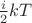 $\[\frac{i}{2}kT\]$