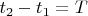 $t_2-t_1=T$