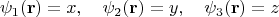 $$\psi_1(\mathbf{r})=x, \quad \psi_2(\mathbf{r})=y, \quad \psi_3(\mathbf{r})=z $$