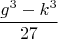 $$\frac{g^3-k^3}{27}$$