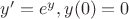 $y'=e^y, y(0)=0$