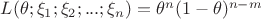 $L(\theta;\xi_1;\xi_2;...;\xi_n)=\theta^n(1-\theta)^{n-m}$