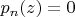 $p_n(z)=0$