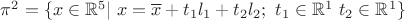 $\pi^{2}=\{x\in \mathbb{R}^5 |\ x=\overline{x}+t_{1}l_{1}+t_{2}l_{2};\ t_{1}\in \mathbb{R}^1\ t_{2}\in \mathbb{R}^1\}$