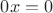 $ 0 \dotc x = 0$
