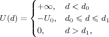 $U(d)=\begin{cases}+\infty,&d<d_0 \\ -U_0,&d_0\leqslant d\leqslant d_1 \\ 0,&d>d_1,\end{cases}$